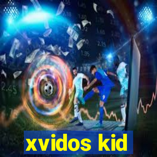 xvidos kid